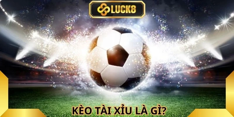 Kèo tài xỉu trở nên cực kỳ phổ biến hiện nay