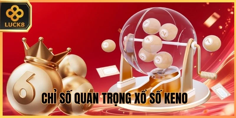 Chỉ số quan trọng xổ số Keno