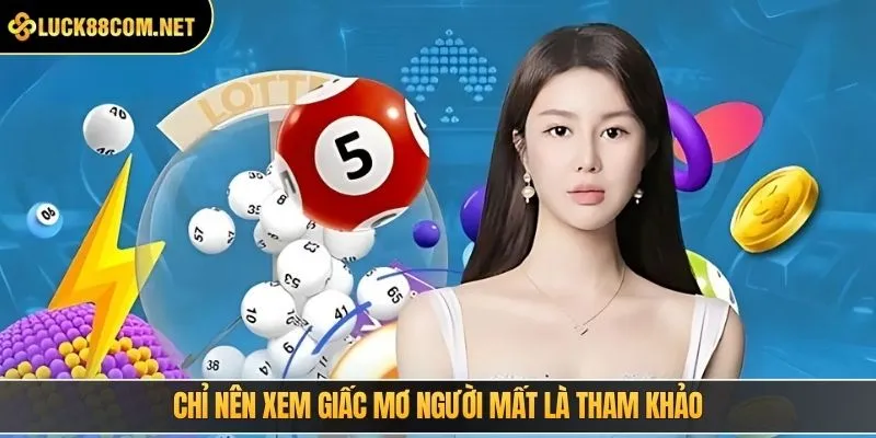Chỉ nên xem giấc mơ người mất là tham khảo