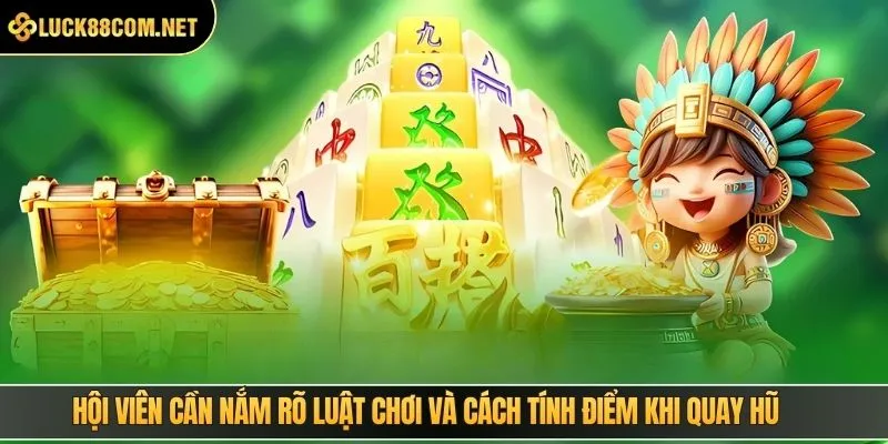 Hội viên cần nắm rõ luật chơi và cách tính điểm khi quay hũ